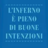 L'inferno è pieno di buone intenzioni