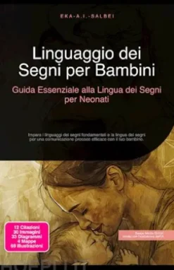 Linguaggio dei Segni per Bambini: Guida Essenziale alla Lingua dei Segni per Neonati