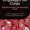 Linguaggio del Corpo: Decodifica dei Gesti e Microespressioni Facciali