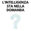L'intelligenza sta nella domanda