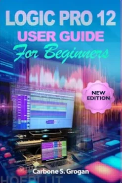 Logic Pro 12 User Guide for Beginners