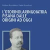 L’Otorinolaringoiatria pisana dalle origini ad oggi