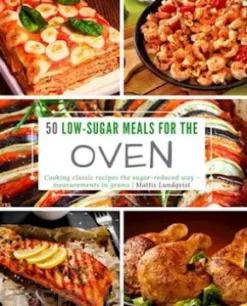 50 Low-Sugar Meals for the Oven