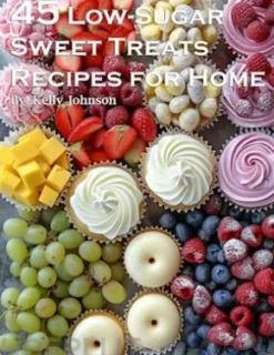 45 Low-Sugar Sweet Treats Recipes for Home
