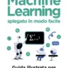 Machine Learning spiegato in modo facile