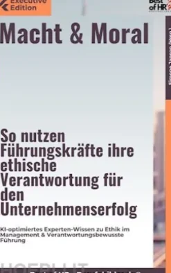 Macht & Moral – So nutzen Führungskräfte ihre ethische Verantwortung für den Unternehmenserfolg