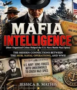 Mafia Intelligence (How Organized Crime Helped the U.S. Navy Battle Nazi Spies)