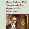 Manly Palmer Hall: Die esoterischen Mysterien der Freimaurer