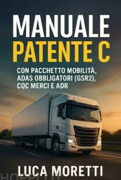 Manuale Patente C - Il Libro per Superare l'Esame al Primo Colpo