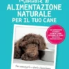Manuale di alimentazione naturale per il tuo cane