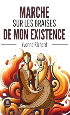Marche sur les braises de mon existence
