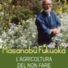Masanobu Fukuoka. L'agricoltura del non fare