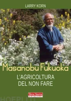 Masanobu Fukuoka. L'agricoltura del non fare