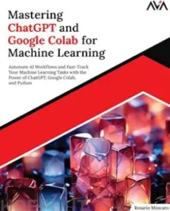 Mastering ChatGPT and Google Colab for Machine Learning