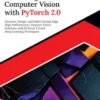 Mastering Computer Vision with PyTorch 2.0
