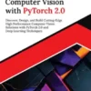 Mastering Computer Vision with PyTorch 2.0