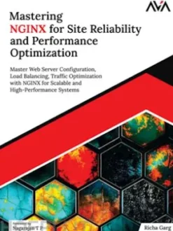 Mastering NGINX for Site Reliability and Performance Optimization: Master Web Server Configuration, Load Balancing, Traffic Optimization with NGINX for Scalable and High-Performance Systems