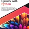 Mastering OpenCV with Python: Use NumPy, Scikit, TensorFlow, and Matplotlib to learn Advanced algorithms for Machine Learning through a set of Practical Projects