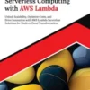 Mastering Serverless Computing with AWS Lambda: Unlock Scalability, Optimize Costs, and Drive Innovation with AWS Lambda Serverless Solutions for Modern Cloud Transformation