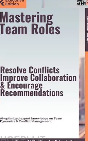 Mastering Team Roles – Resolve Conflicts, Improve Collaboration, & Encourage Recommendations