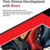Mastering Test-Driven Development with React: Build Uncluttered and Robust React Applications Using Test-Driven Development Principles with Jest, React Testing Library, and Mocha
