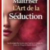 Maîtriser L Art de la Séduction