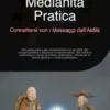 Medianità Pratica: Connettersi con i Messaggi dall'Aldilà