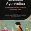 Medicina Ayurvedica: Guida Essenziale alla Pratica di Ayurveda e Yoga
