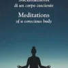 Meditazioni di un corpo cosciente- Meditations of a conscious body