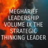 Megharief Leadership Volume IX The strategic thinking leader