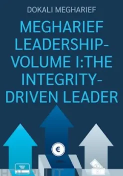 Megharief Leadership-Volume I:The Integrity-Driven Leader