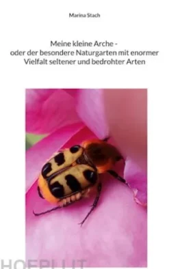 Meine kleine Arche _ oder der besondere Naturgarten mit enormer Vielfalt seltener und bedrohter Arten