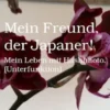 Mein Freund, der Japaner!