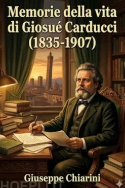 Memorie della vita di Giosue Carducci (1835-1907)