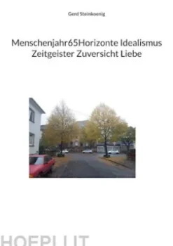 Menschenjahr65Horizonte Idealismus Zeitgeister Zuversicht Liebe
