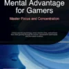 Mental Advantage for Gamers: Master Focus and Concentration
