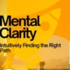 Mental Clarity – Intuitively Finding the Right Path