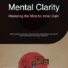 Mental Clarity: Mastering the Mind for Inner Calm