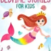 Mermaid Bedtime Stories for Kids: Magical Mermaid Tales to Help Children and Toddlers Relax at Bedtime, Fall Asleep Peacefully, and Enjoy a Night of Comforting Dreams