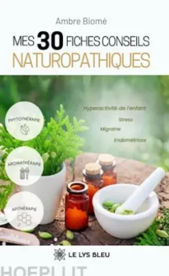 Mes 30 fiches conseils naturopathiques