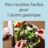 Mes recettes faciles pour l'ulcère gastrique.