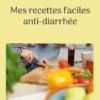 Mes recettes faciles anti-diarrhée