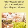 Mes recettes faciles pour les coliques néphrétiques uriques.