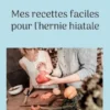 Mes recettes faciles pour l'hernie hiatale.