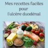 Mes recettes faciles pour l'ulcère duodénal.