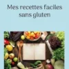 Mes recettes faciles sans gluten.