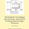 Methodische Grundlagen des kreativen, innovativen Problem-Bearbeitungs-Prozesses