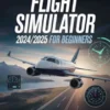 Microsoft Flight Simulator 2024/2025 For Beginners