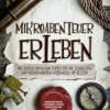Mikroabenteuer erleben: Die besten Ideen und Tipps für die schönsten und aufregendsten Erlebnisse im Alltag - inkl. Mikroabenteuer für Kinder, für den Winter und von 5 to 9