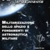 Militarizzazione dello spazio e fondamenti di Astronautica militare